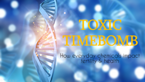 Toxic Timebomb: How everyday chemicals impoact fertility and health | www.unitywellness.com.au